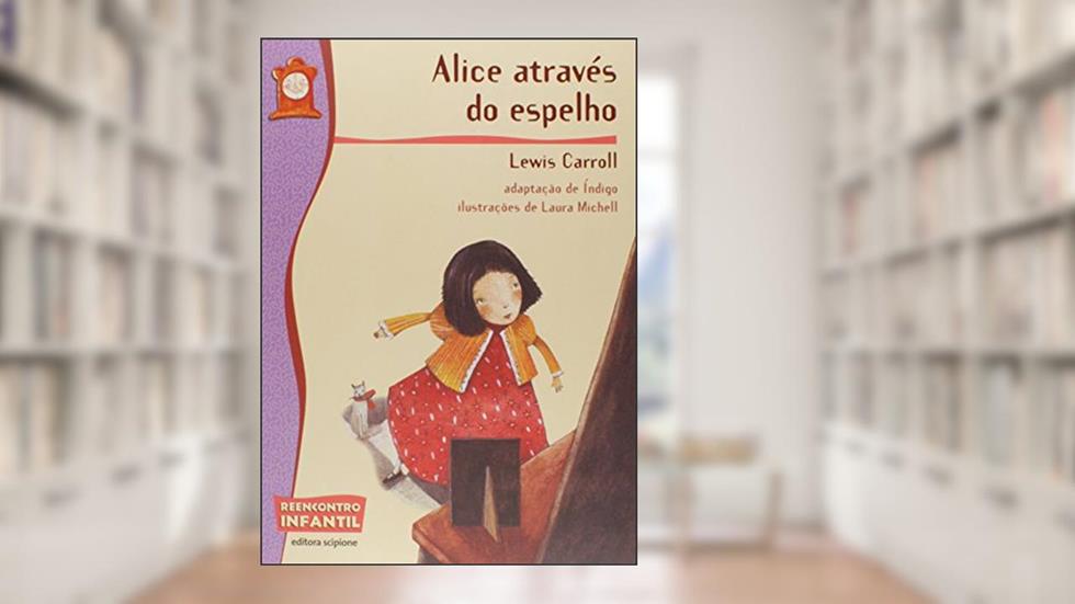 Alice através do espelho, do autor João Anzanello Carrascoza; Lewis Carroll