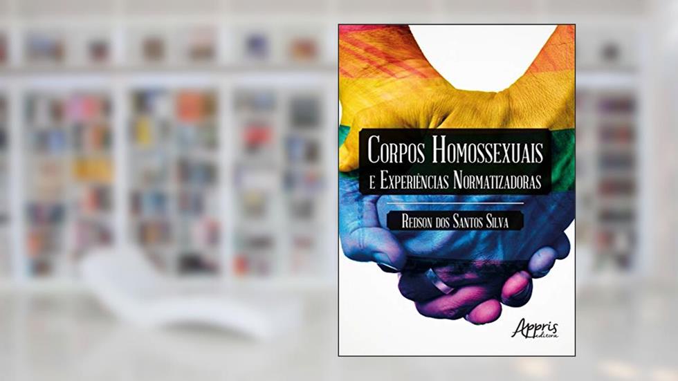 Corpos homossexuais e experiências normatizadoras, do autor Redson dos Santos Silva