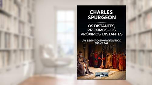 Capa de Os Distantes, Próximos - Os Próximos, Distantes : Um Sermão Evangelístico de Natal, do autor Charles Haddon Spurgeon