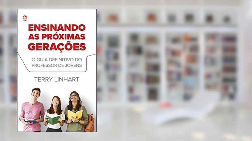 Ensinando as Próximas Gerações: O Guia Definitivo para o Professor de Jovens., do autor Terry Linhart