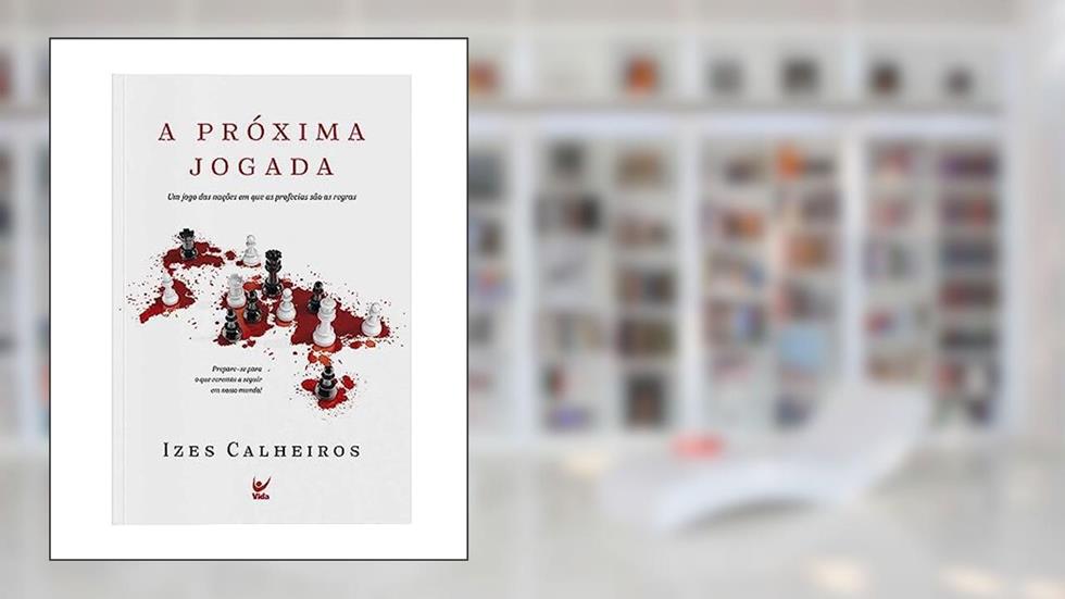 A Próxima Jogada: um Jogo das Nações em que as Profecias São as Regras, do autor Izes Calheiros