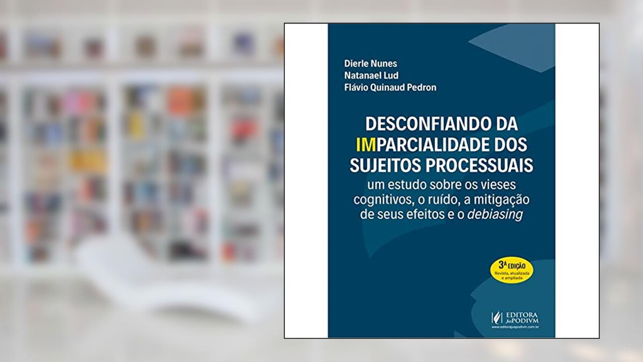 Desconfiando Da (Im)Parcialidade Dos Sujeitos Processuais - 3ª Edição (2022), do autor Dierle Nunes
