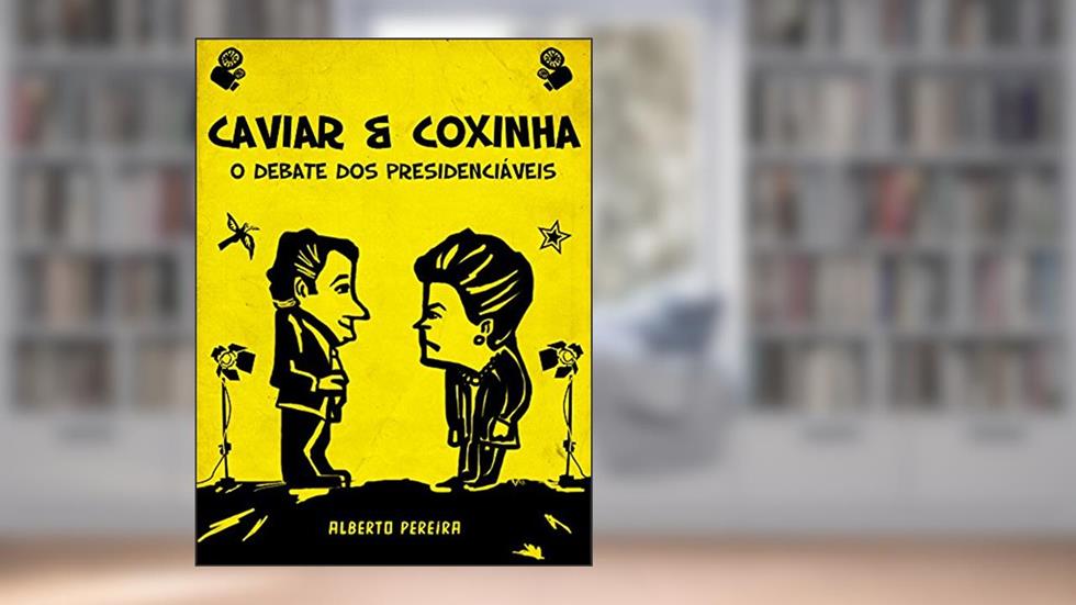 Caviar e Coxinha: O debate dos presidenciáveis, do autor Alberto Pereira