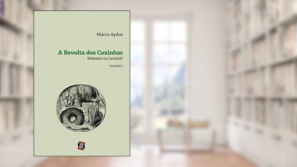 A Revolta dos Coxinhas: Behemot ou Leviatã? (Volume 2), do autor Marco Aydos