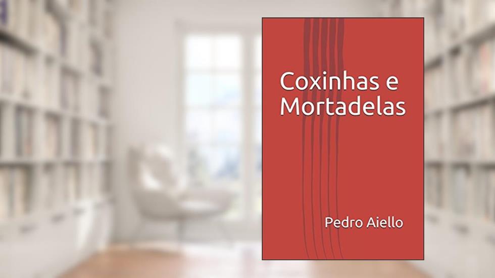 Coxinhas e Mortadelas (Portuguese Edition), do autor Pedro Aiello