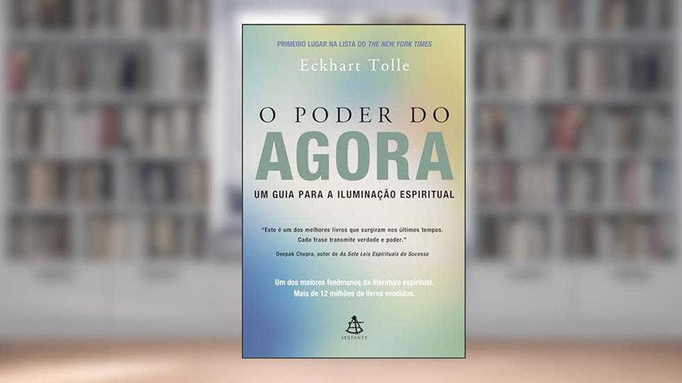 O Poder do Agora: Um guia para a iluminação espiritual, do autor Eckhart Tolle
