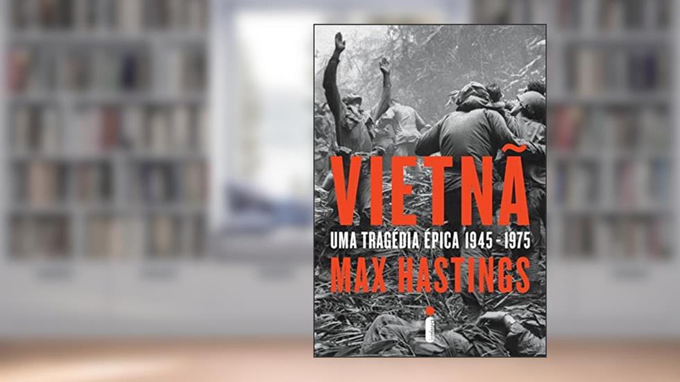 Vietnã: Uma tragédia épica 1945-1975, do autor Max Hastings