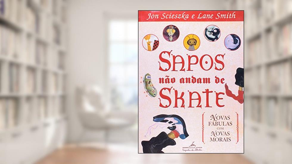 Sapos não andam de skate, do autor Jon Scieszka; Lane Smith