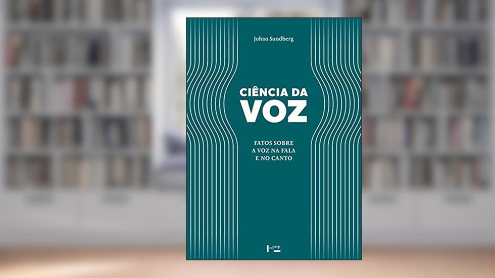Ciência da Voz. Fatos Sobre a Voz na Fala e no Canto, do autor Johan Sundberg