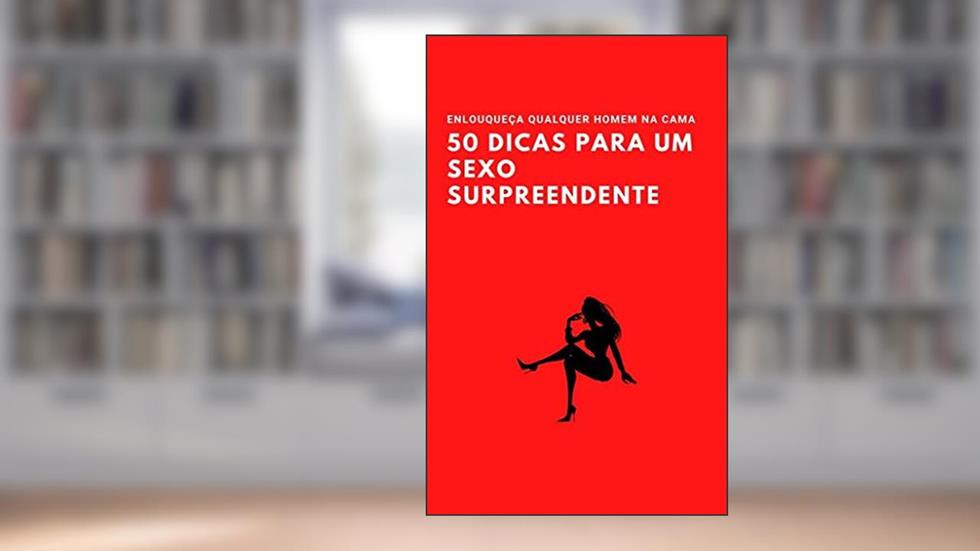 50 DICAS PARA UM SEXO SURPREENDENTE: ENLOUQUEÇA QUALQUER HOMEM NA CAMA, do autor Patricia K.