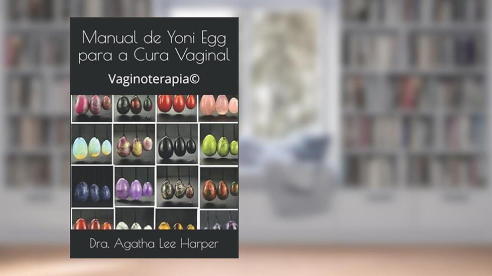 Manual de Yoni Egg para a Cura Vaginal: Vaginoterapia© (Portuguese Edition), do autor Dra. Agatha Lee Harper