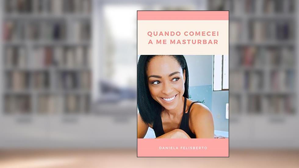 Quando Comecei a Me Masturbar, do autor Daniela Felisberto