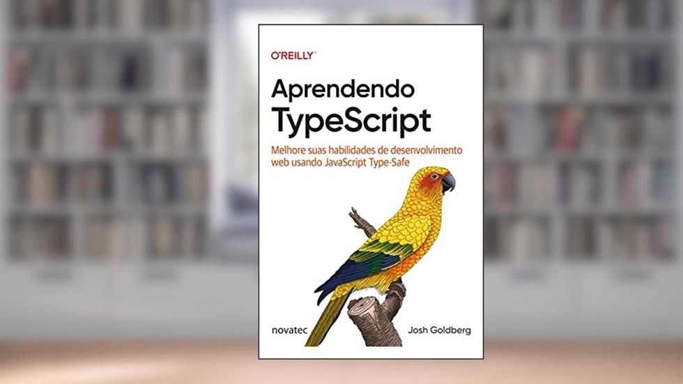 Aprendendo TypeScript: Melhore suas habilidades de desenvolvimento web usando JavaScript Type-Safe, do autor Josh Goldberg