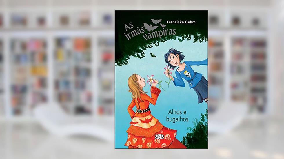Irmãs vampiras - alhos e bugalhos, do autor Franziska Gehm