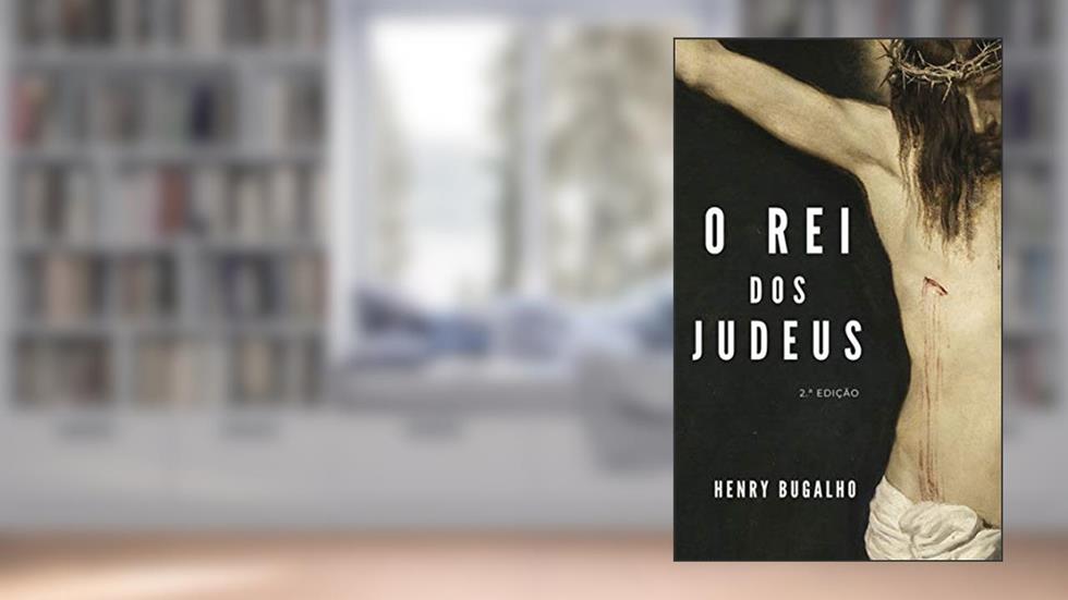 O Rei dos Judeus, do autor Henry Bugalho