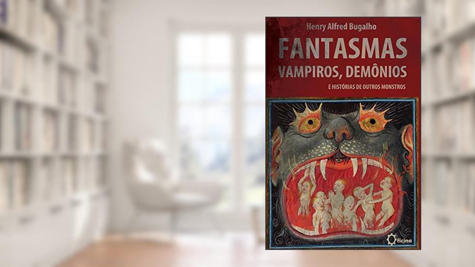 Fantasmas, Vampiros, Demônios e histórias de outros Monstros, do autor Henry Bugalho