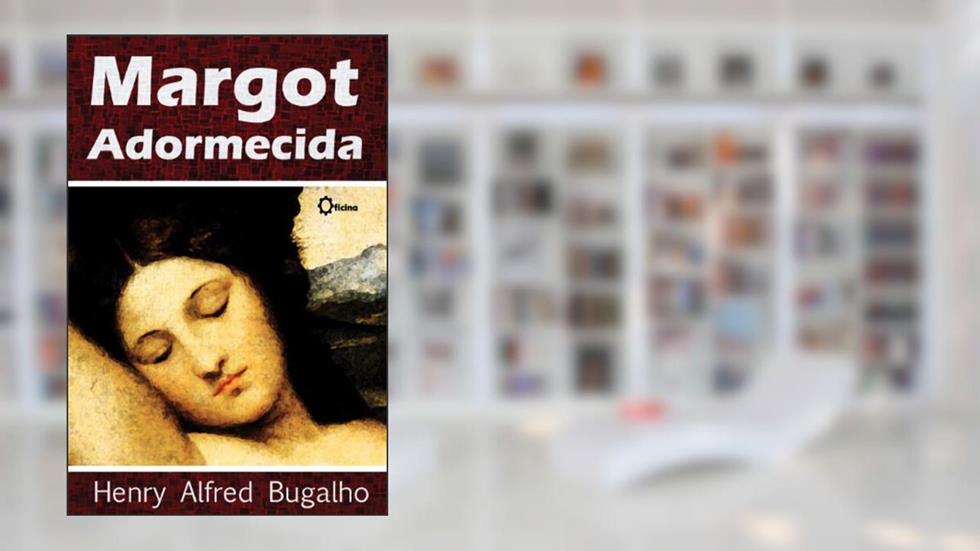 Margot Adormecida, do autor Henry Bugalho