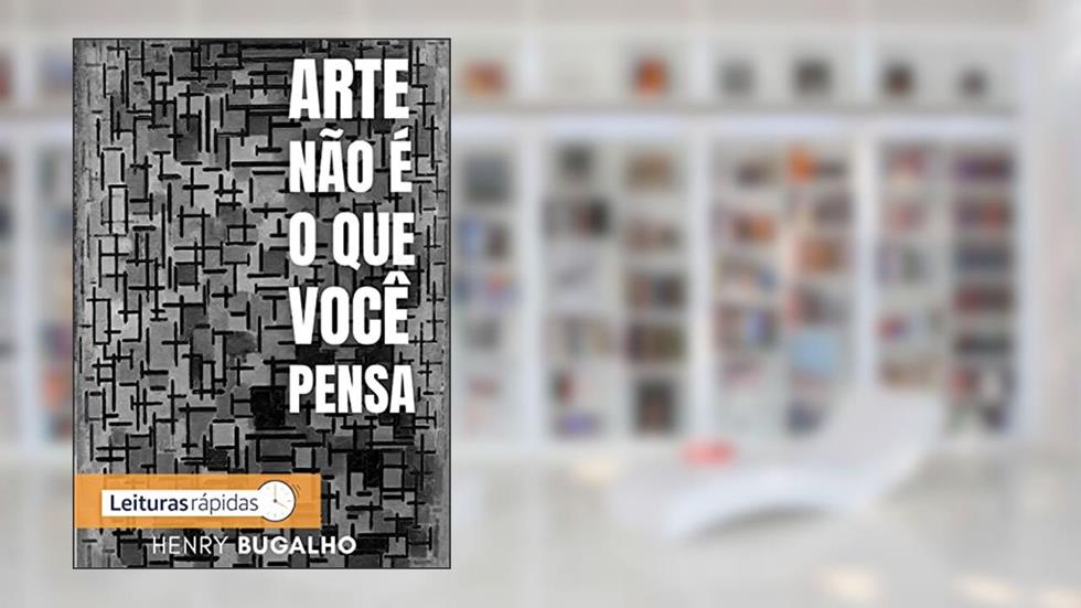 Arte não é o que você pensa, do autor Henry Bugalho