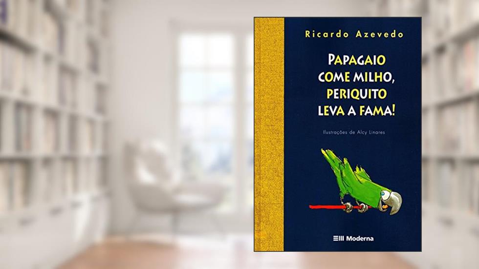 Papagaio come milho, periquito leva a fama!, do autor Ricardo Azevedo