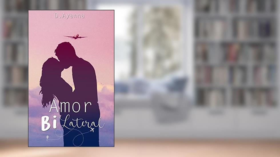 Amor Bilateral (Amores Improváveis Livro 1), do autor D. Ayanna