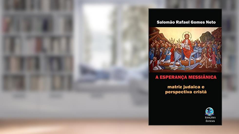A esperança messiânica: Matriz judaica e perspectiva cristã, do autor Salomão Rafael Gomes Neto