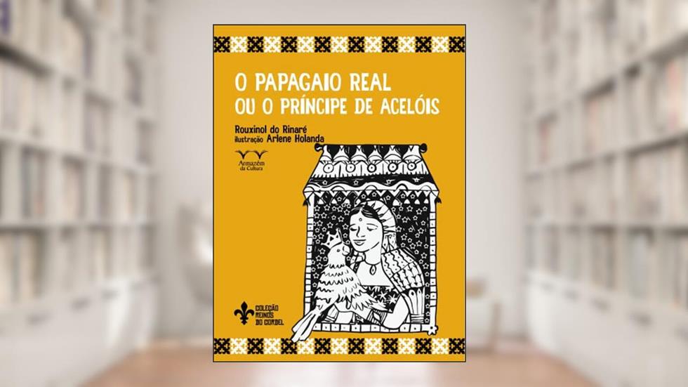 O Papagaio Real ou Príncipe de Acelóis, do autor Rouxinol do Rinaré