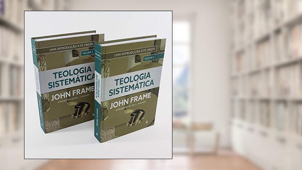 Teologia Sistemática - Frame 2 Volumes, do autor John Frame