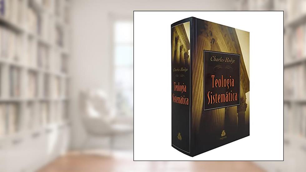 Teologia sistemática de Hodge, do autor Charles Hodge