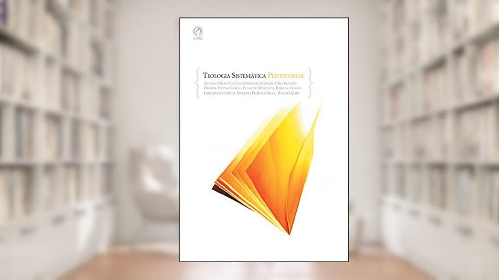 Teologia Sistemática Pentecostal, do autor Antônio Gilberto