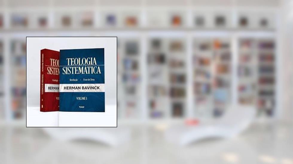 Box Teologia Sistemática | Vol. 1 e 2 - Cristologia | Soteriologia | O Ser de Deus | Revelação, do autor Herman Bavinck