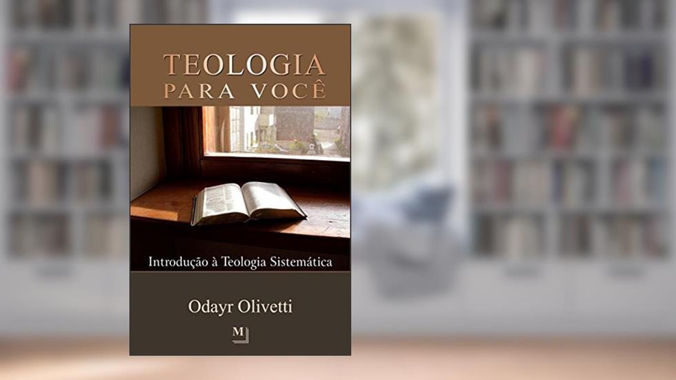 Teologia para você: Introdução à teologia sistemática, do autor Odayr Olivetti