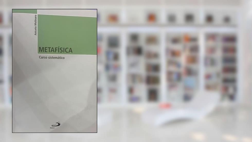 Metafísica: Curso Sistemático, do autor Aniceto Molinaro
