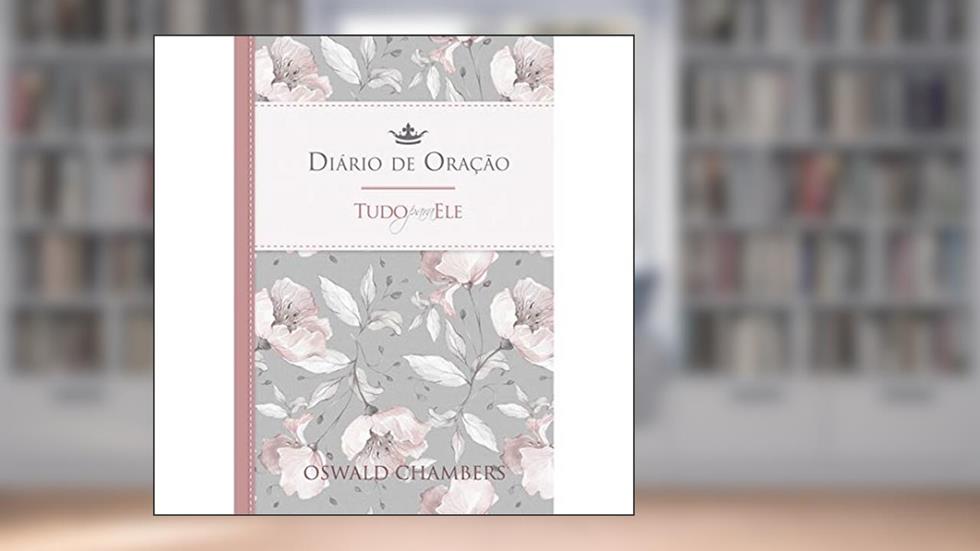 Tudo para Ele - Diário de Oração, do autor Oswald Chambers