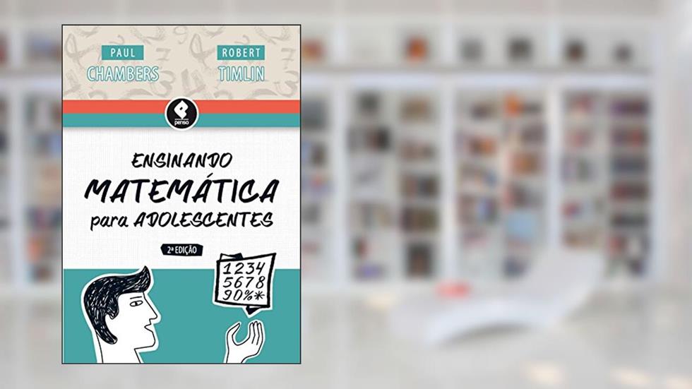 Ensinando Matemática para Adolescentes, do autor Paul Chambers; Robert Timlin