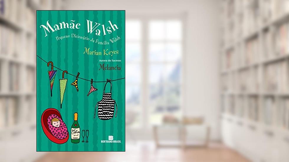 Mamãe Walsh: Pequeno Dicionário da Família Walsh, do autor Marian Keyes