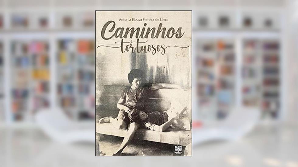 Caminhos tortuosos, do autor Antonia Ferreira de Lima