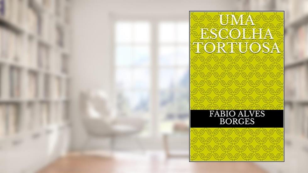 Uma escolha tortuosa, do autor Fábio Alves Borges