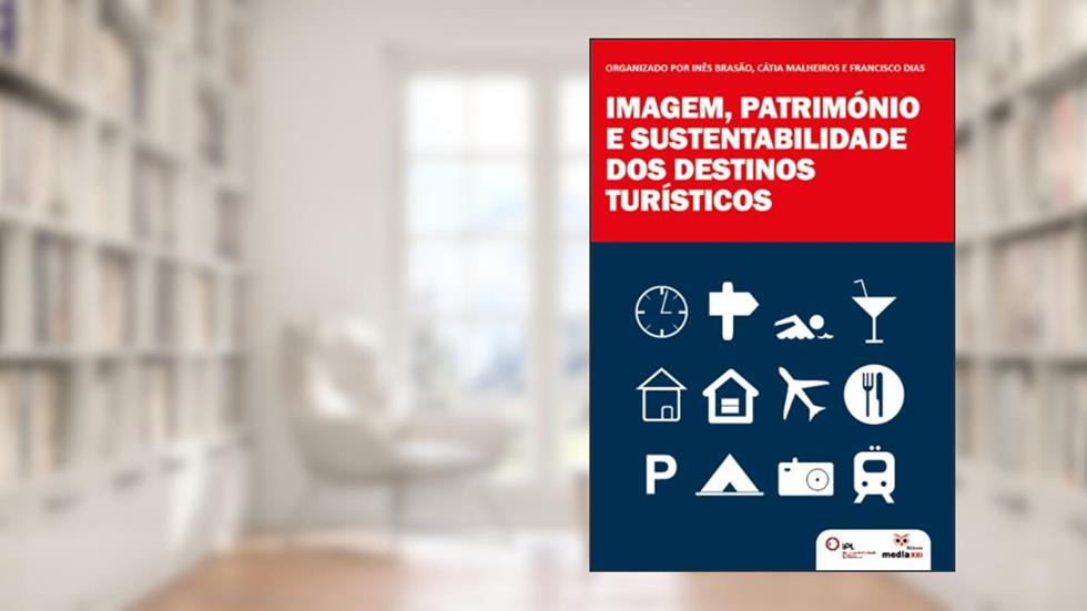Imagem, Património e Sustentabilidade dos Destinos Turísticos, do autor Inês Brasão; Cátia Malheiros; Francisco Dias