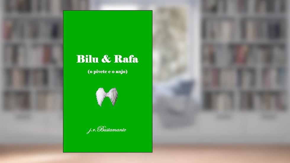 Bilu & Rafa: (o pivete e o anjo), do autor J. R. Bustamante