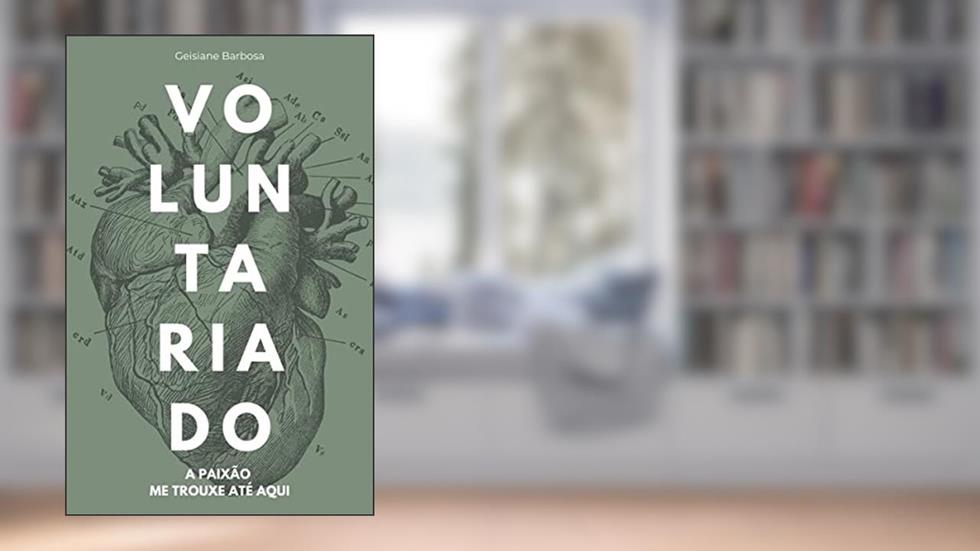 Voluntariado: A paixão me trouxe até aqui, do autor Geisiane Barbosa