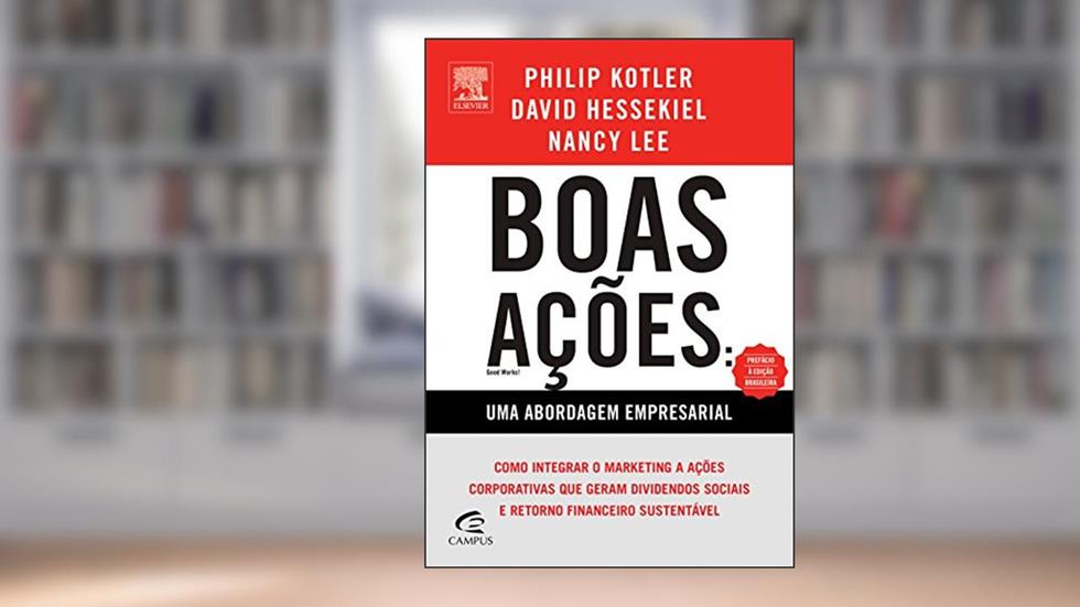 Boas Ações Uma Nova Abordagem Empresarial, do autor David Hessekiel; Philip Kotler; Nancy Lee