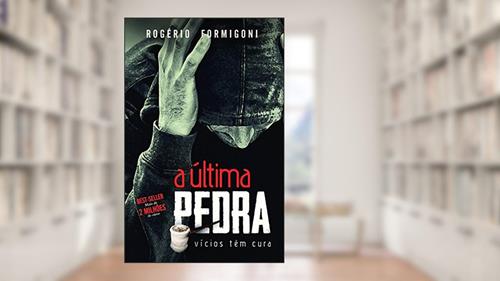 Capa de A última Pedra: Vícios Têm Cura, do autor Rogério Formigoni