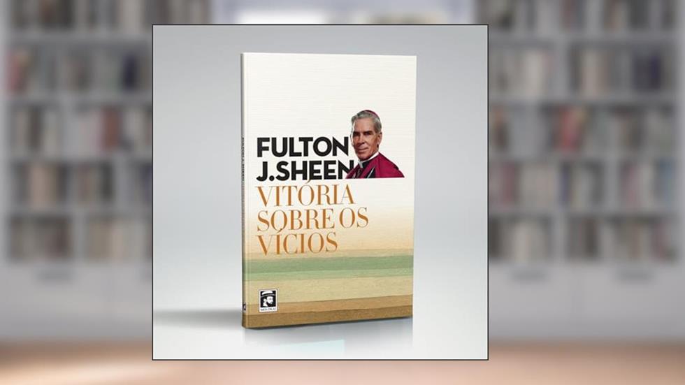 VITÓRIA SOBRE OS VÍCIOS, do autor FULTON J. SHEEN