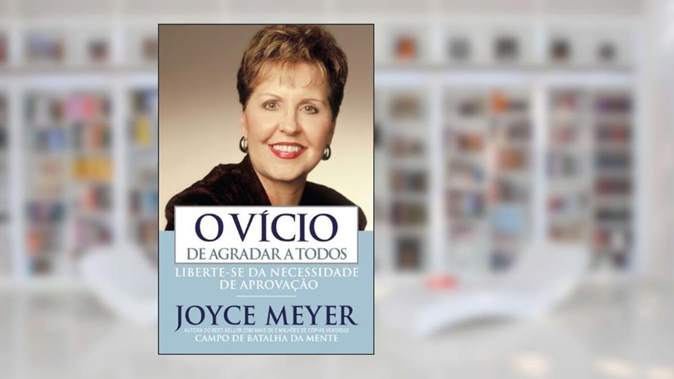 O Vício de Agradar a Todos, do autor Joyce Meyer