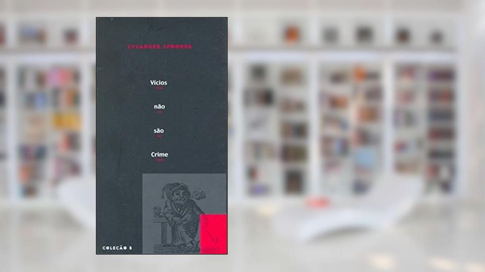 Vícios Não São Crime, do autor Lysander Spooner