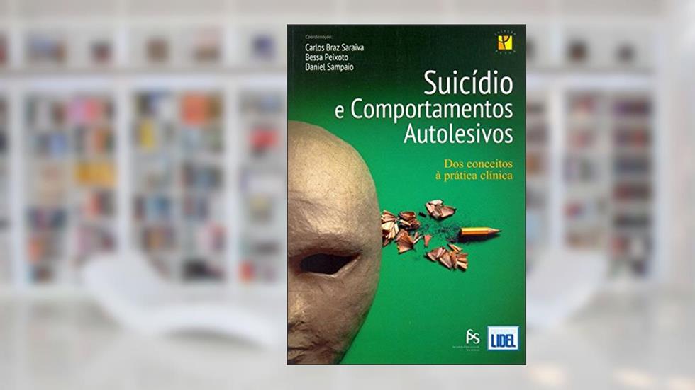 Suicídio e Comportamentos Autolesivos. Dos Conceitos À Prática Clínica, do autor Carlos Braz Saraiva; Bessa Peixoto; Daniel Sampaio