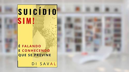 Capa de SUICÍDIO, SIM!: É Falando e Conhecendo que se Previne, do autor Di Saval
