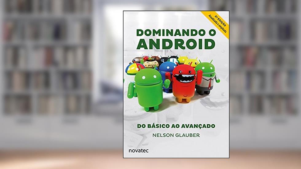 Dominando o Android: Do Básico ao Avançado, do autor Nelson Glauber