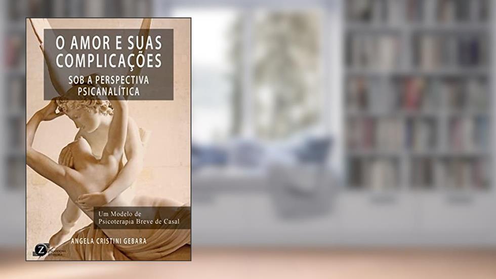 O AMOR E SUAS COMPLICAÇÕES SOB A PERSPECTIVA PSICANALITICA, do autor Angela Cristini Gebara