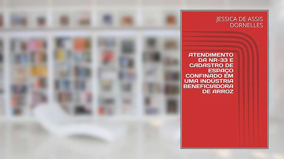 ATENDIMENTO DA NR-33 E CADASTRO DE ESPAÇO CONFINADO EM UMA INDÚSTRIA BENEFICIADORA DE ARROZ, do autor JESSICA DE ASSIS DORNELLES; MARCIO RUI CANTOS